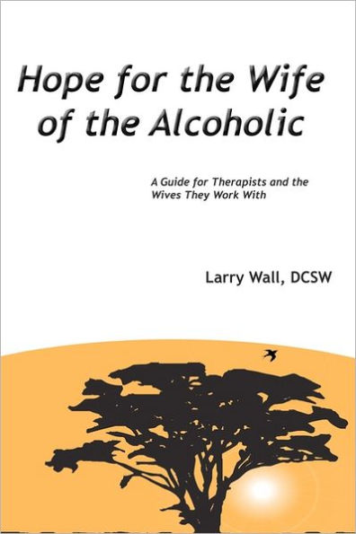 Hope for the Wife of the Alcoholic: : A Guide for Therapists and the Wives They Work With