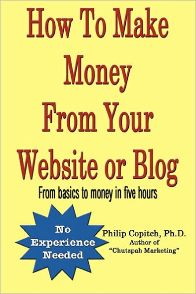 How To Make Money From Your Website or Blog: From basics to money in five hours