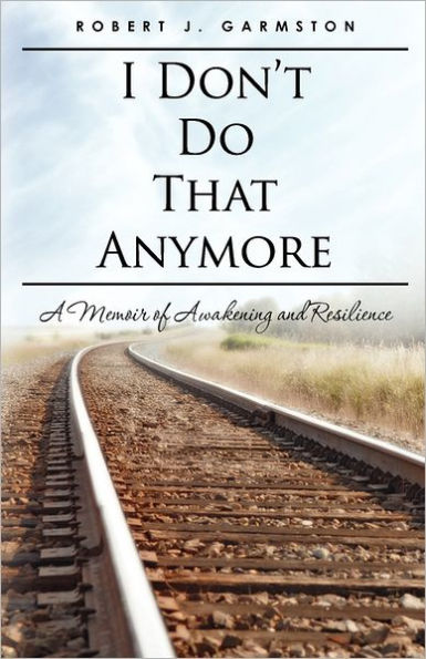 I Don't Do That Anymore: A Memoir of Awakening and Resilience