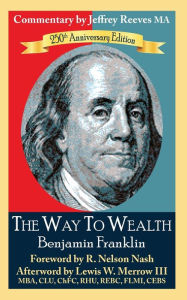 Title: The Way to Wealth Benjamin Franklin 250th Anniversary Edition: Commentary by Jeffrey Reeves, Author: Jeffrey Reeves Ma