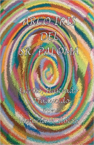 Title: Arco Iris Del Sr. Paloma: the Spanish edition., Author: Victoria M Holob