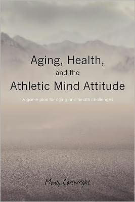 Aging, Health, and the Athletic Mind Attitude: A game plan for aging and health challenges