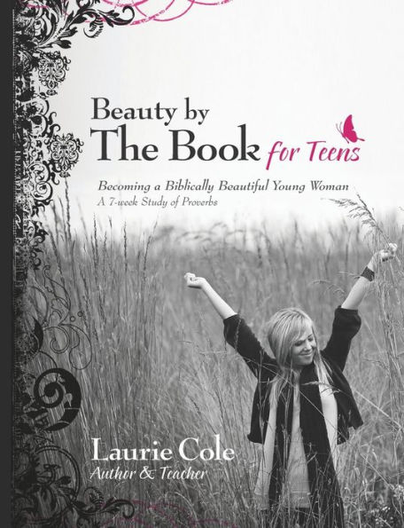 Beauty by The Book for Teens: Becoming a Biblically Beautiful Young Woman