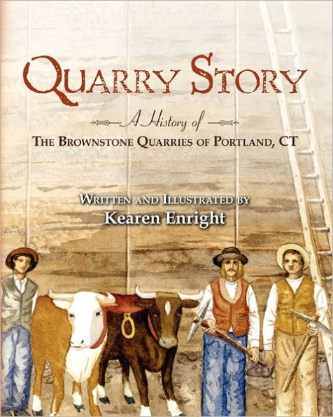 Quarry Story: A History of the Brownstone Quarries of Portland, CT