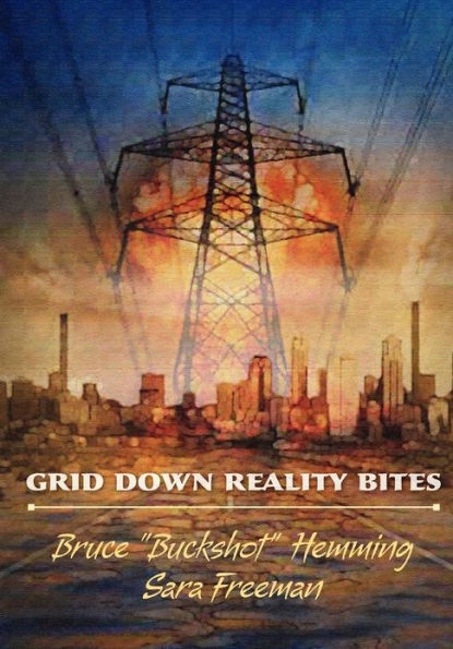 Grid down Reality Bites: 101 ways to Survive