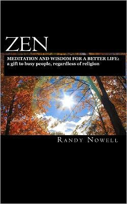 Zen Meditation and Wisdom for a Better Life: a gift to busy people, regardless of religion - expanded second edition