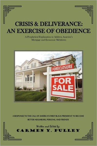 Crisis & Deliverance: An Exercise of Obedience: A Prophetic Explanation to Address America's Mortgage and Economic Meltdown