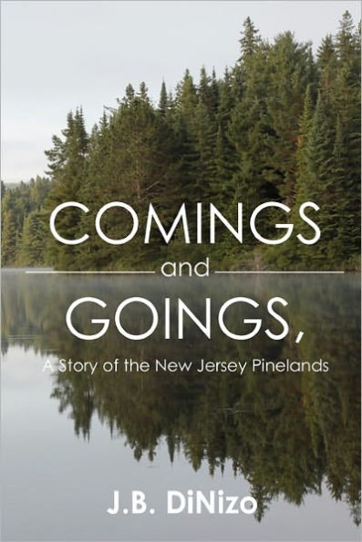 Comings and Goings, A Story of the New Jersey Pinelands: A Story of the New Jersey Pinelands