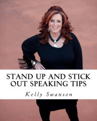 Title: STAND UP AND STICK OUT...for Public Speakers: A Workbook to Help Speakers STAND UP AND STICK OUT in a Crowded Market, Because Nobody Notices Normal, Author: Kelly Swanson