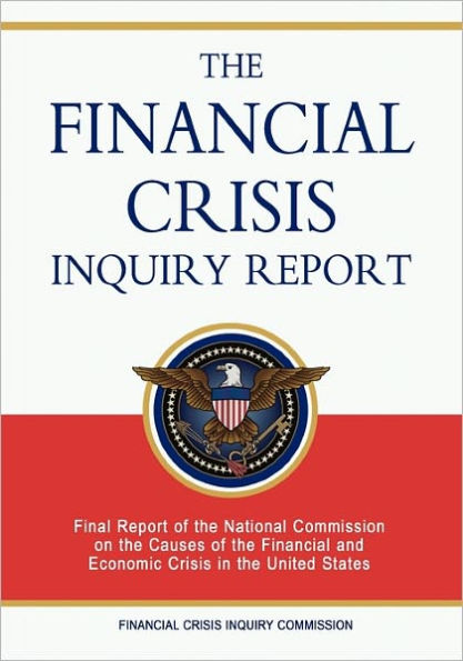 the Financial Crisis Inquiry Report: Final Report of National Commission on Causes and Economic United States