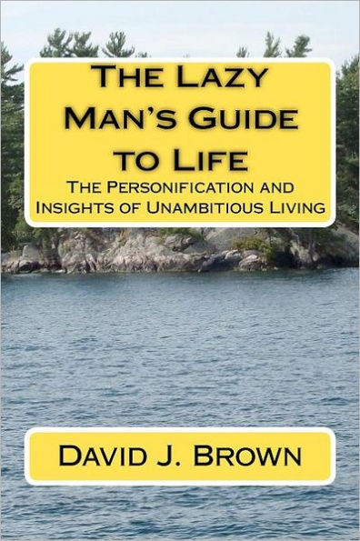 The Lazy Man's Guide to Life: The Personification and Insights of Unambitious Living