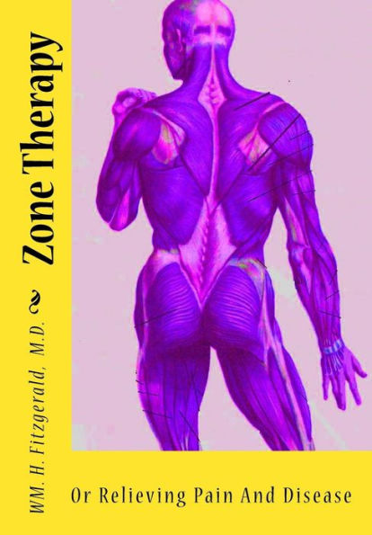 Zone Therapy: Or Relieving Pain And Disease