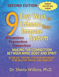 Title: 9 Easy Ways to Enhance Your Immune System: Making The Connection Between Mind, Body and Spirit, Author: Sheila Wilkins