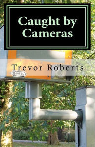 Title: Caught by Cameras: Sentenced to life imprisonment for murder, he walks free to kill again, Author: Trevor Roberts