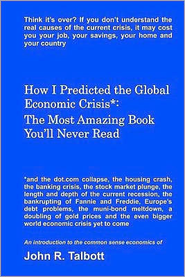 How I Predicted the Global Economic Crisis*: The Most Amazing Book You'll Never Read