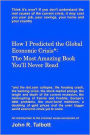 How I Predicted the Global Economic Crisis*: The Most Amazing Book You'll Never Read