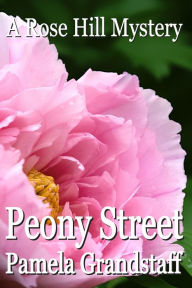 Title: Peony Street: Rose Hill Mystery Series, Author: Ms. Pamela Grandstaff