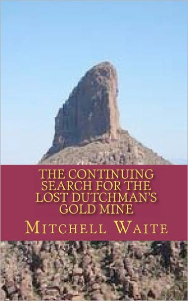 The Continuing Search for the Lost Dutchman's Gold Mine