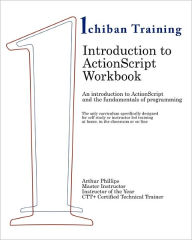 Title: Introduction to ActionScript Workbook: An introduction to ActionScript and the fundamentals of programming. The only curriculum specifically designed by an award winning educator for self study or instructor led training; at home, in the classroom or on-l, Author: Arthur Phillips