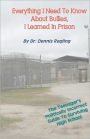 Everything I Need To Know About Bullies, I Learned In Prison: A Politically Incoprrect Guide To Surviving High School