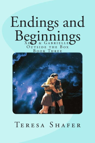 Endings and Beginnings: Xena & Gabrielle, Outside the Box Book Three