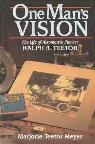 Title: One Man's Vision: The Life of Automotive Pioneer Ralph R. Teetor, Author: Marjorie T Meyer