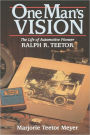 One Man's Vision: The Life of Automotive Pioneer Ralph R. Teetor