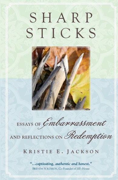 Sharp Sticks: Essays of Embarrassment and Reflections on Redemption