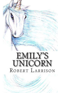 Title: Emily's Unicorn, Author: Robert Larrison