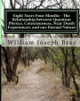 Eight Years Four Months - The Relationship Between Quantum Physics, Consciousness, Near Death Experiences, and Our Eternal Nature