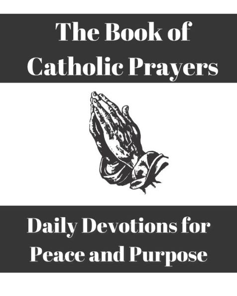 The Book of Catholic Prayers: Daily Devotions for Peace and Purpose