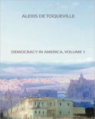 Title: Democracy In America, Volume 1, Author: Alexis de Toqueville