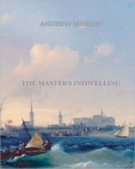 Title: The Master's Indwelling, Author: Andrew Murray