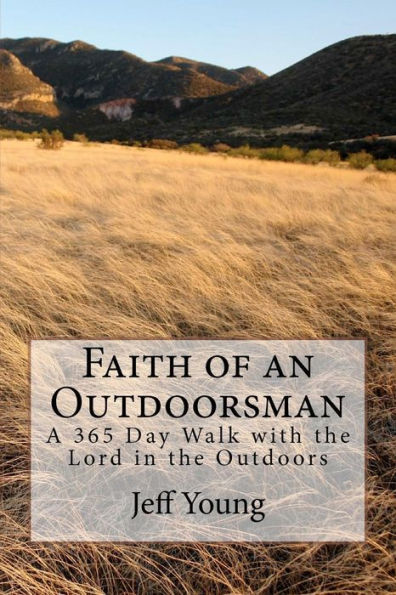 Faith of an Outdoorsman: A 365 Day Walk with the Lord in the Outdoors