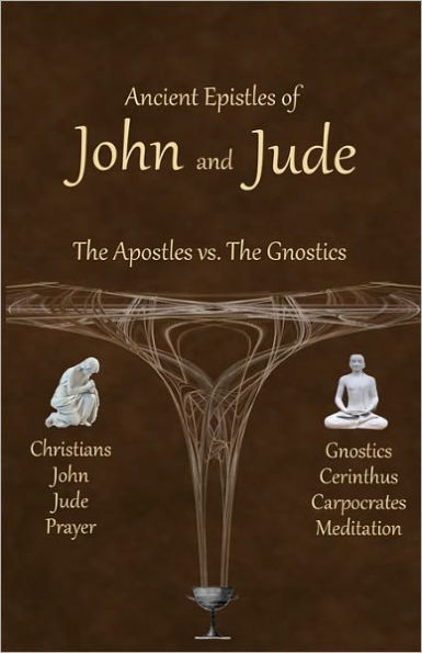 Ancient Epistles of John and Jude: The Apostles vs The Gnostics