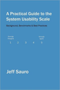 Title: A Practical Guide to the System Usability Scale: Background, Benchmarks & Best Practices, Author: Jeff Sauro