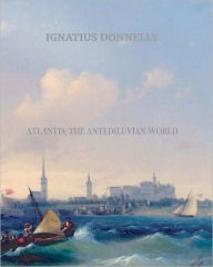 Title: Atlantis; The Antediluvian World, Author: Ignatius Donnelly