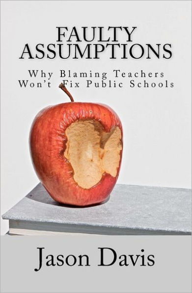 Faulty Assumptions: Why Blaming Teachers Won't Fix Public Schools