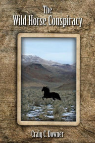 Title: The Wild Horse Conspiracy, Author: Craig C Downer