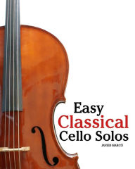 Title: Easy Classical Cello Solos: Featuring Music of Bach, Mozart, Beethoven, Tchaikovsky and Others., Author: Marc