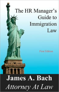 Title: The HR Manager's Guide to Immigration Law, Author: James A Bach