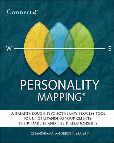 Connect2® Personality Mapping: A Breakthrough Psychotherapy Process Tool for Understanding Your Clients, Their Families and Their Relationships
