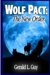 Title: Wolf Pact: The New Order, Author: Gerald L Guy