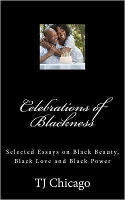 Celebrations of Blackness: Selected Essays on Black Beauty, Black Love and Black Power