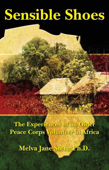 Sensible Shoes: The Experiences of an Older Peace Corps Volunteer in Africa