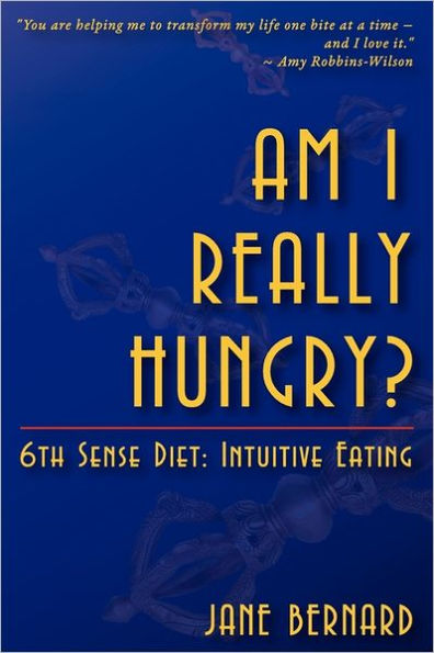 Am I Really Hungry?: 6th Sense Diet: Intuitive Eating