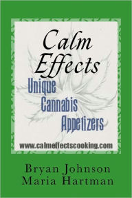 Title: Calm Effects: Unique Cannabis Appetizers!, Author: Bryan Johnson