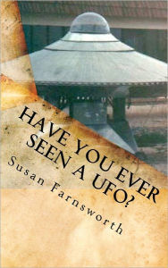 Title: Have You Ever Seen A UFO?, Author: Susan Farnsworth