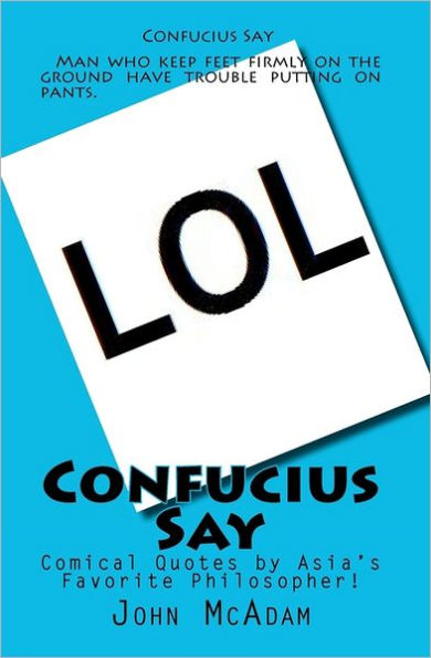 Confucius Say: Comical Quotes by Asia's Favorite Philosopher!