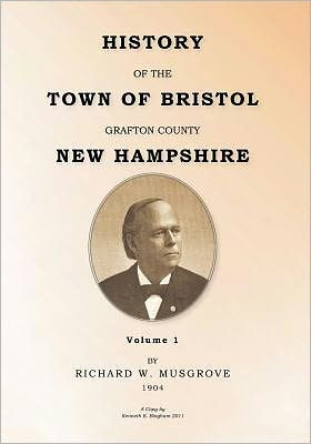 HISTORY OF THE TOWN OF BRISTOL GRAFTON COUNTY NEW HAMPSHIRE Volume 1